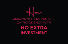 How Amazon Sellers Can Start Selling on TikTok Shop Without Any Extra Investment?